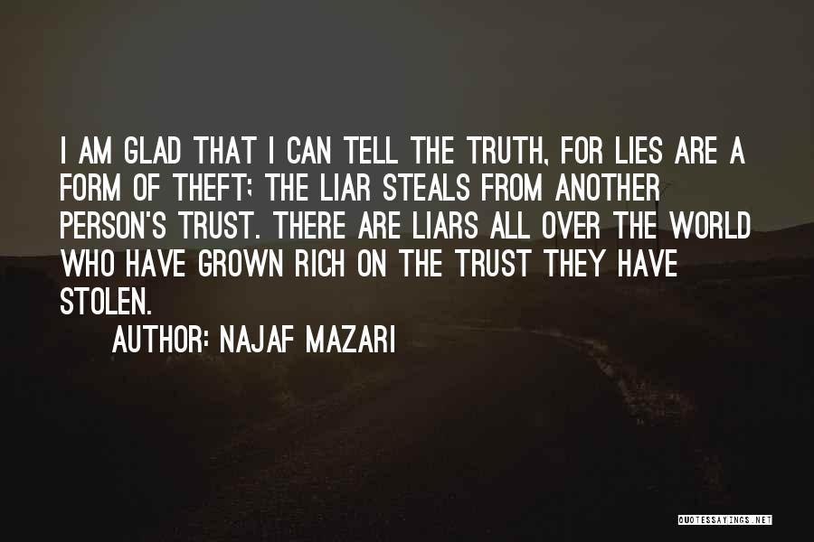 Najaf Mazari Quotes: I Am Glad That I Can Tell The Truth, For Lies Are A Form Of Theft; The Liar Steals From