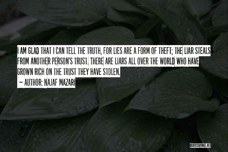 Najaf Mazari Quotes: I Am Glad That I Can Tell The Truth, For Lies Are A Form Of Theft; The Liar Steals From