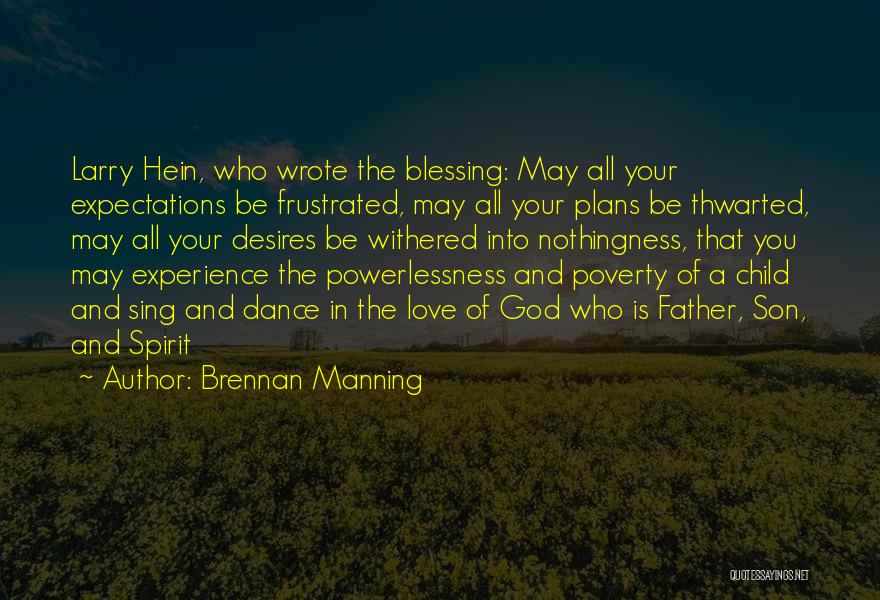 Brennan Manning Quotes: Larry Hein, Who Wrote The Blessing: May All Your Expectations Be Frustrated, May All Your Plans Be Thwarted, May All