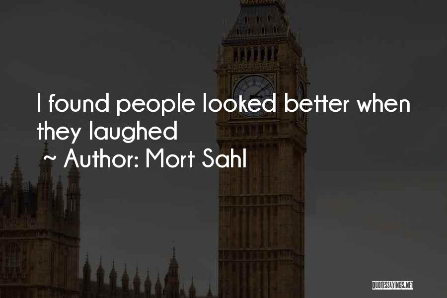 Mort Sahl Quotes: I Found People Looked Better When They Laughed