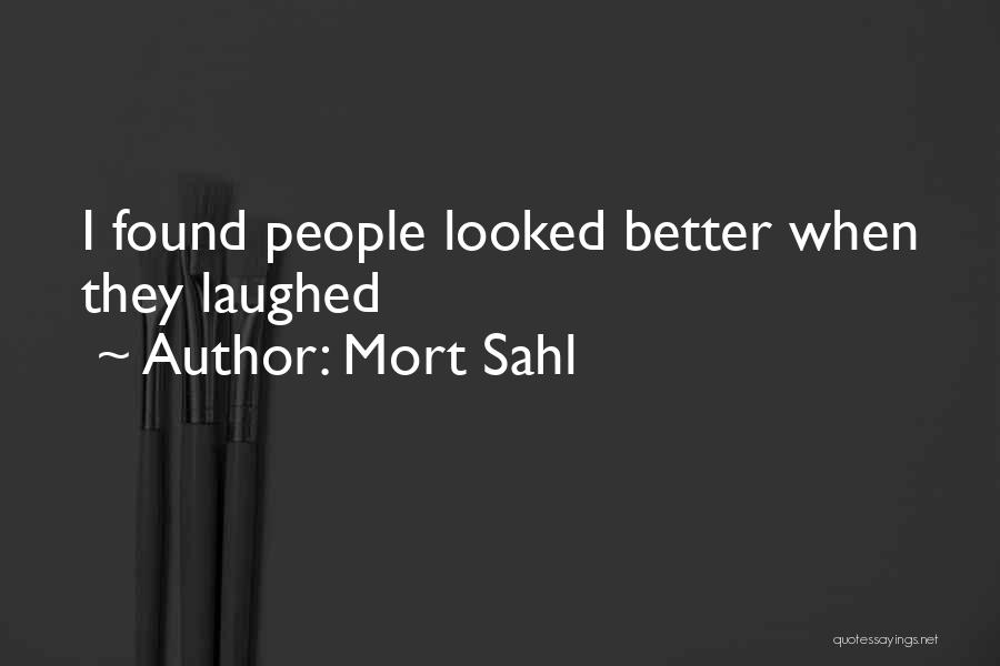 Mort Sahl Quotes: I Found People Looked Better When They Laughed