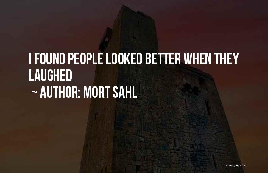 Mort Sahl Quotes: I Found People Looked Better When They Laughed