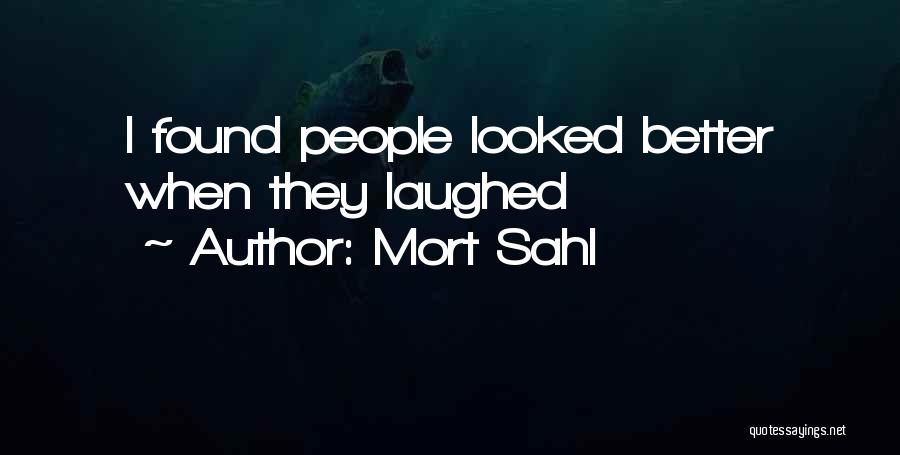 Mort Sahl Quotes: I Found People Looked Better When They Laughed