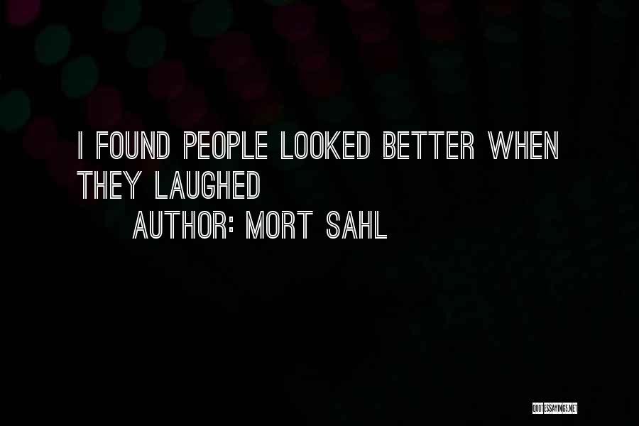 Mort Sahl Quotes: I Found People Looked Better When They Laughed