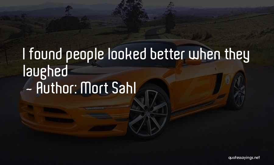 Mort Sahl Quotes: I Found People Looked Better When They Laughed