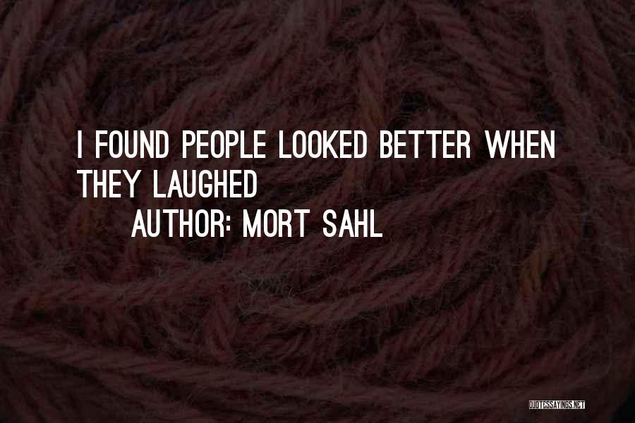 Mort Sahl Quotes: I Found People Looked Better When They Laughed