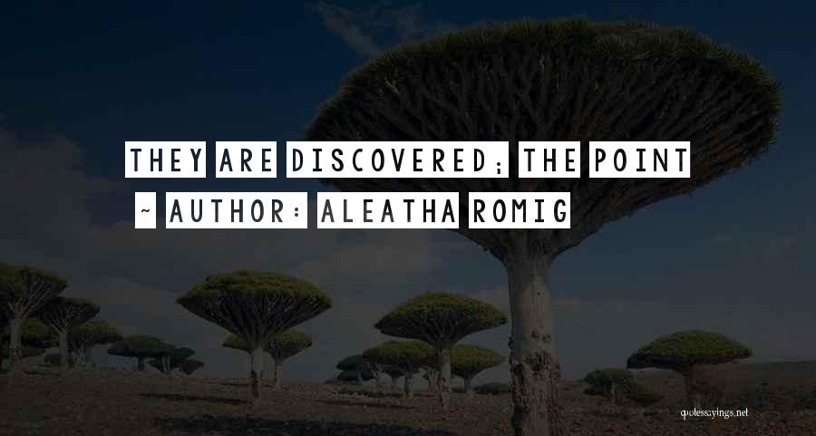 Aleatha Romig Quotes: They Are Discovered; The Point