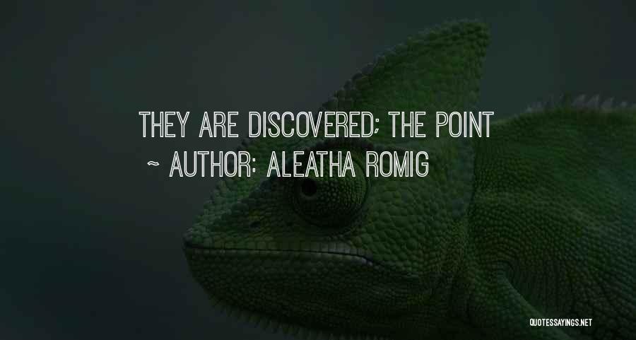 Aleatha Romig Quotes: They Are Discovered; The Point