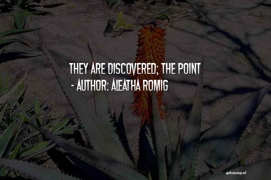 Aleatha Romig Quotes: They Are Discovered; The Point