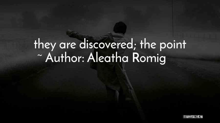 Aleatha Romig Quotes: They Are Discovered; The Point