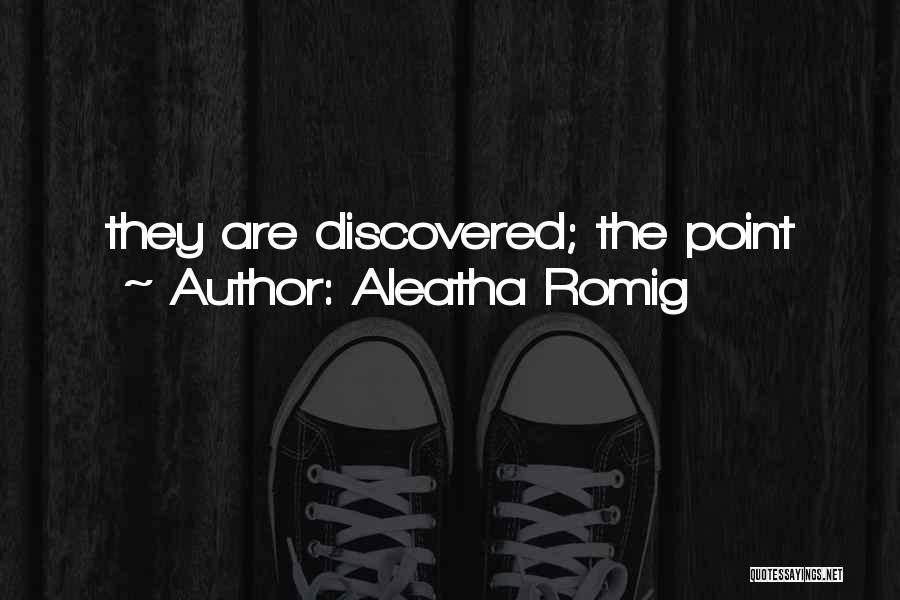 Aleatha Romig Quotes: They Are Discovered; The Point