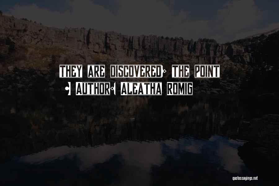 Aleatha Romig Quotes: They Are Discovered; The Point