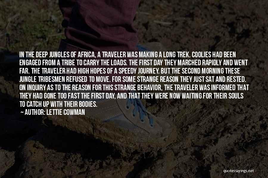 Lettie Cowman Quotes: In The Deep Jungles Of Africa, A Traveler Was Making A Long Trek. Coolies Had Been Engaged From A Tribe