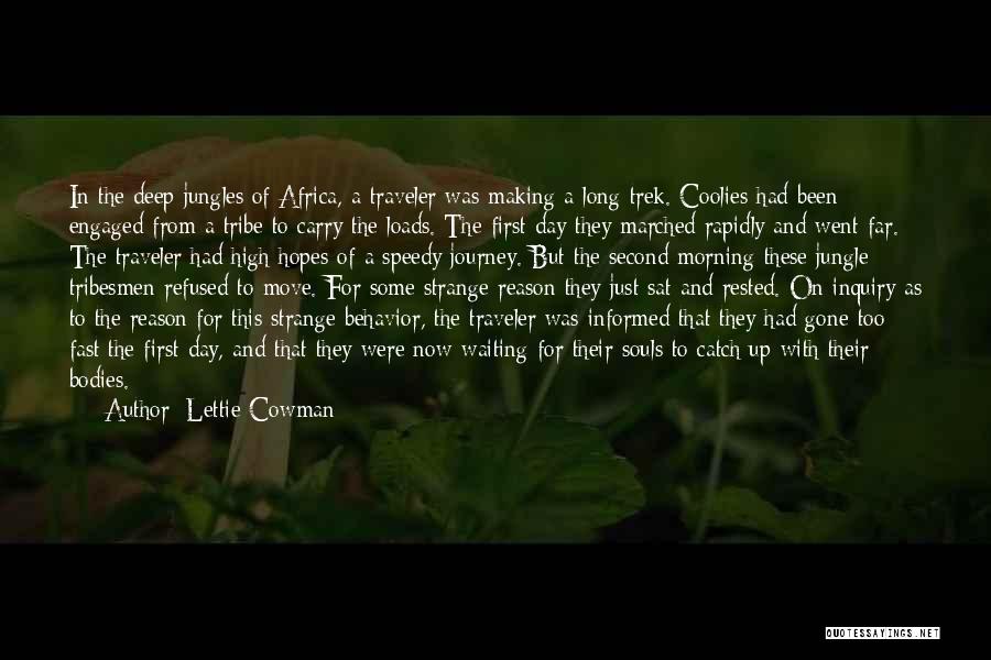 Lettie Cowman Quotes: In The Deep Jungles Of Africa, A Traveler Was Making A Long Trek. Coolies Had Been Engaged From A Tribe