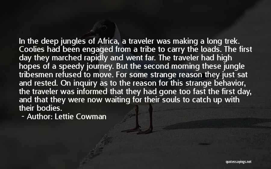 Lettie Cowman Quotes: In The Deep Jungles Of Africa, A Traveler Was Making A Long Trek. Coolies Had Been Engaged From A Tribe