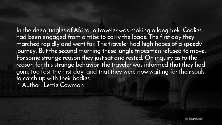 Lettie Cowman Quotes: In The Deep Jungles Of Africa, A Traveler Was Making A Long Trek. Coolies Had Been Engaged From A Tribe