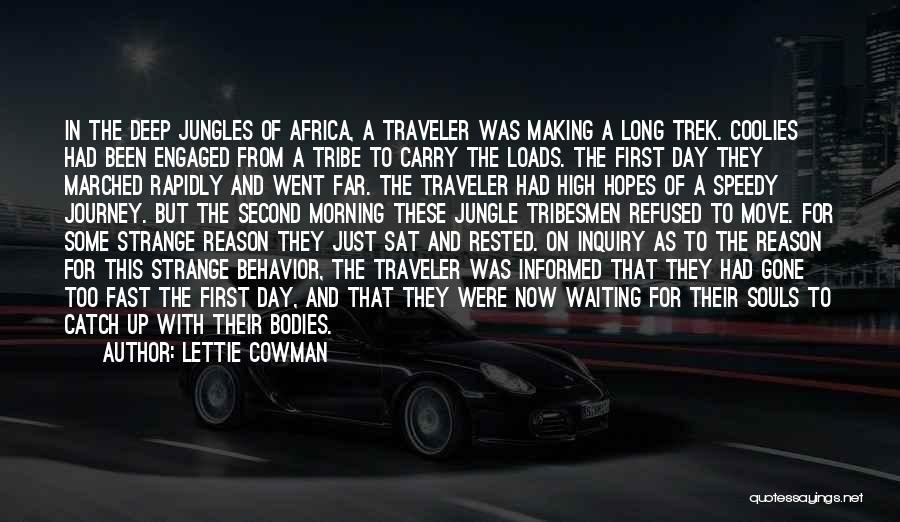 Lettie Cowman Quotes: In The Deep Jungles Of Africa, A Traveler Was Making A Long Trek. Coolies Had Been Engaged From A Tribe