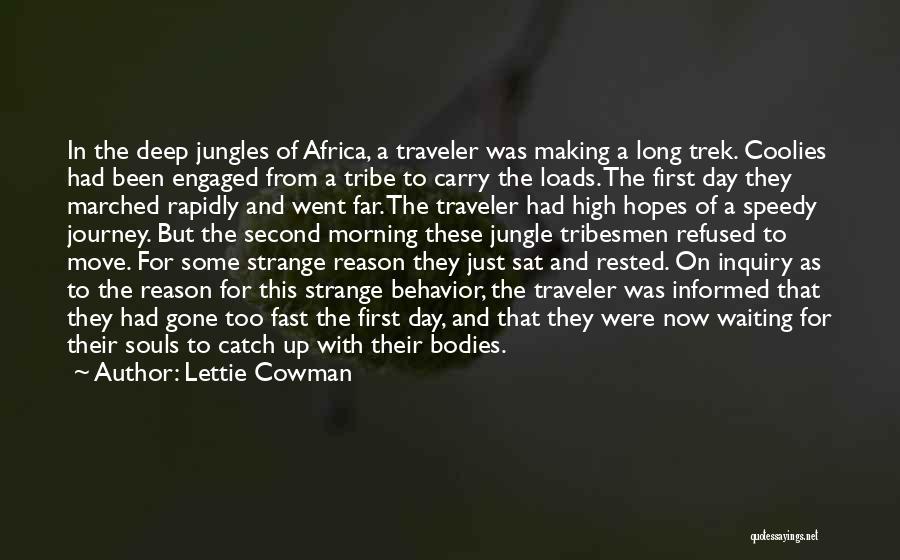 Lettie Cowman Quotes: In The Deep Jungles Of Africa, A Traveler Was Making A Long Trek. Coolies Had Been Engaged From A Tribe