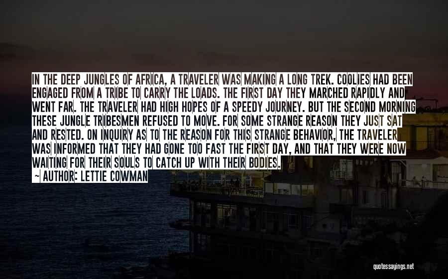 Lettie Cowman Quotes: In The Deep Jungles Of Africa, A Traveler Was Making A Long Trek. Coolies Had Been Engaged From A Tribe