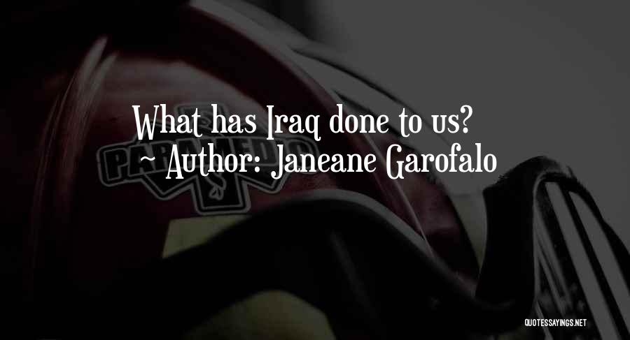 Janeane Garofalo Quotes: What Has Iraq Done To Us?