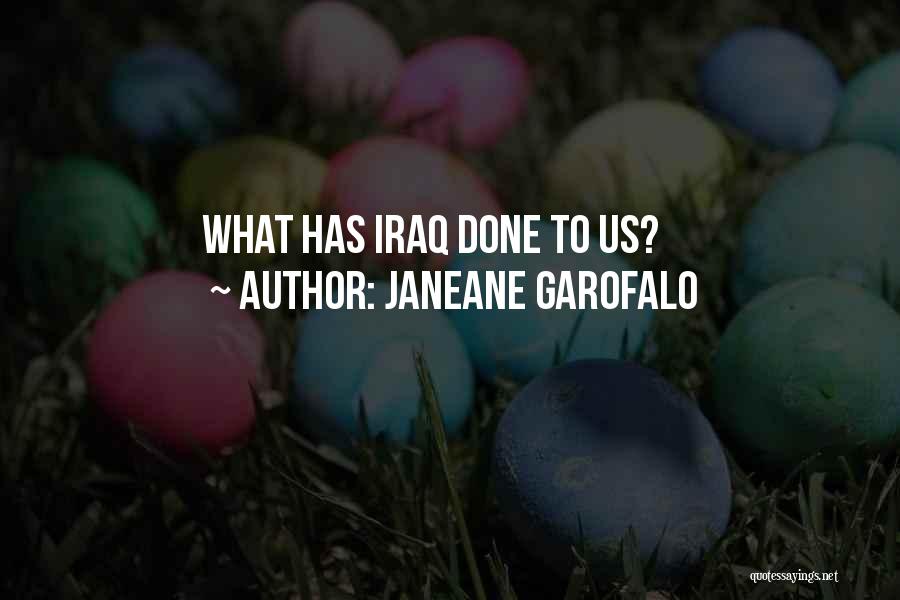 Janeane Garofalo Quotes: What Has Iraq Done To Us?