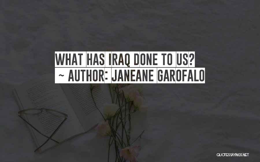Janeane Garofalo Quotes: What Has Iraq Done To Us?