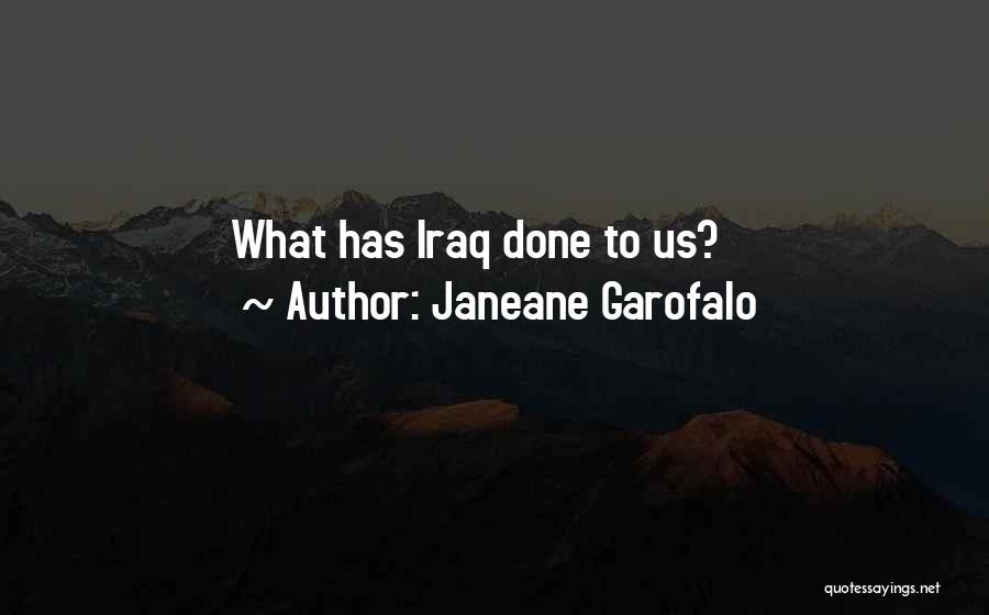 Janeane Garofalo Quotes: What Has Iraq Done To Us?