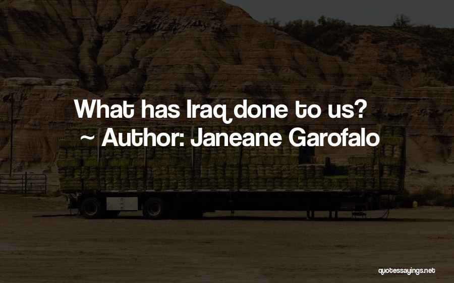 Janeane Garofalo Quotes: What Has Iraq Done To Us?