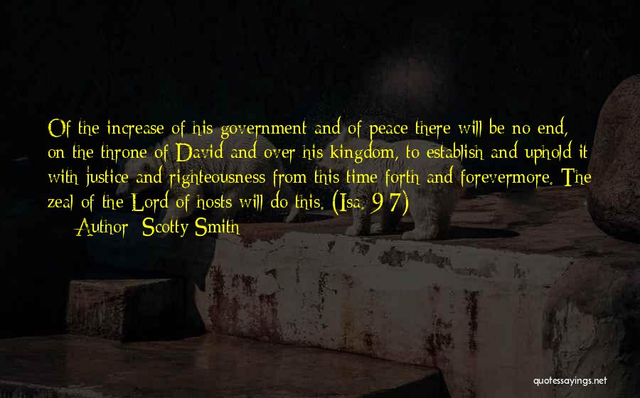 Scotty Smith Quotes: Of The Increase Of His Government And Of Peace There Will Be No End, On The Throne Of David And