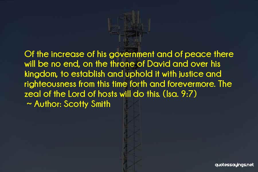 Scotty Smith Quotes: Of The Increase Of His Government And Of Peace There Will Be No End, On The Throne Of David And