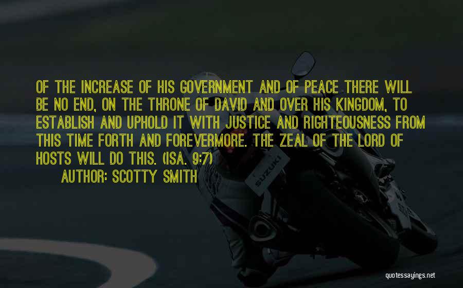 Scotty Smith Quotes: Of The Increase Of His Government And Of Peace There Will Be No End, On The Throne Of David And