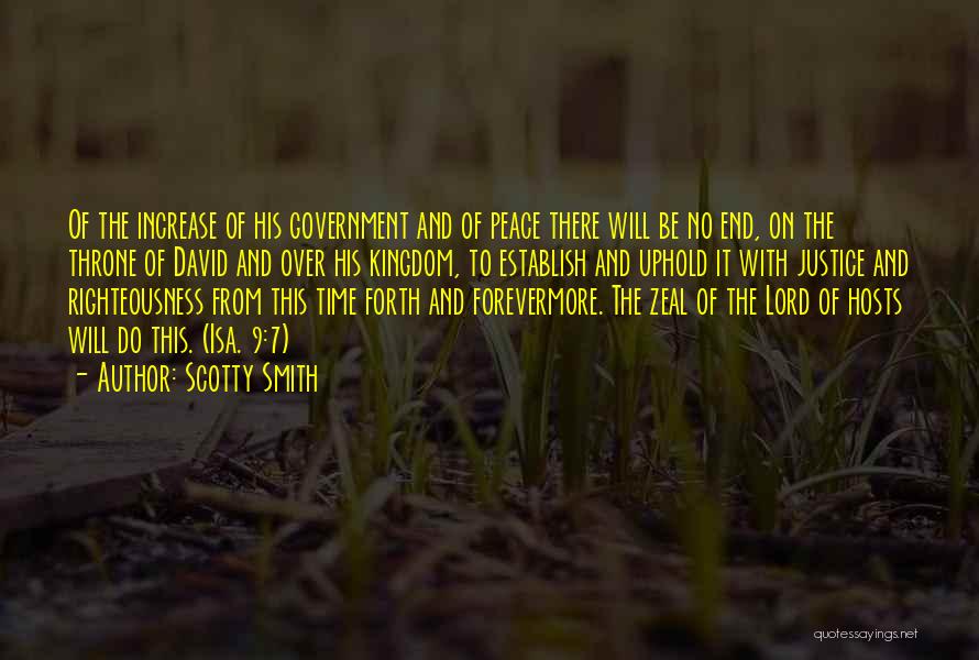 Scotty Smith Quotes: Of The Increase Of His Government And Of Peace There Will Be No End, On The Throne Of David And