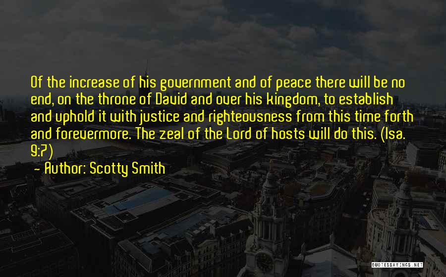 Scotty Smith Quotes: Of The Increase Of His Government And Of Peace There Will Be No End, On The Throne Of David And