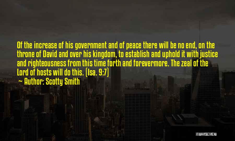 Scotty Smith Quotes: Of The Increase Of His Government And Of Peace There Will Be No End, On The Throne Of David And