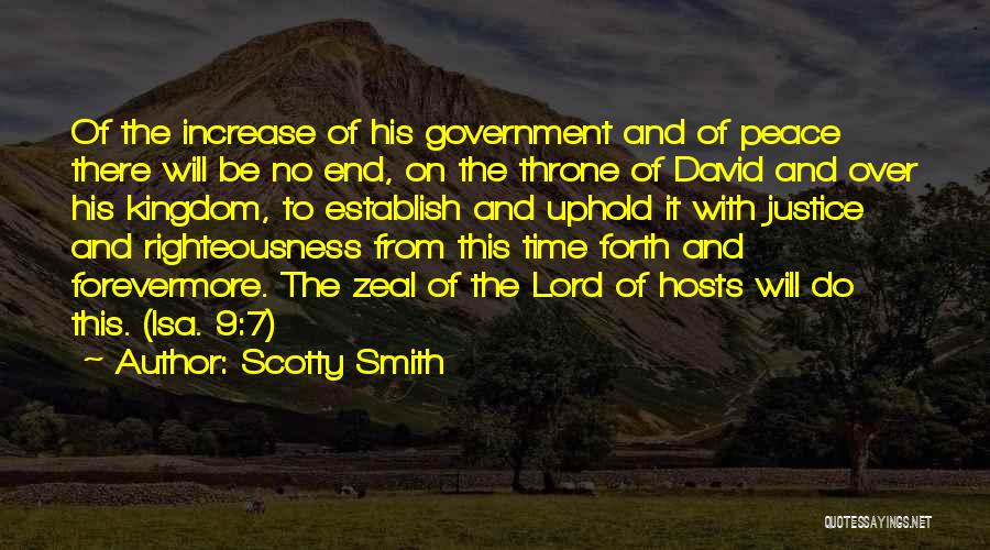 Scotty Smith Quotes: Of The Increase Of His Government And Of Peace There Will Be No End, On The Throne Of David And