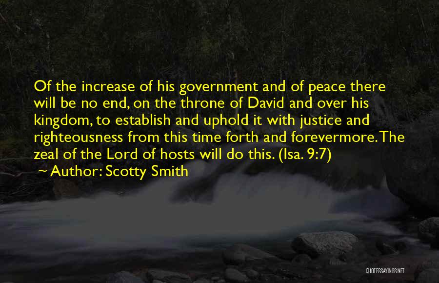 Scotty Smith Quotes: Of The Increase Of His Government And Of Peace There Will Be No End, On The Throne Of David And