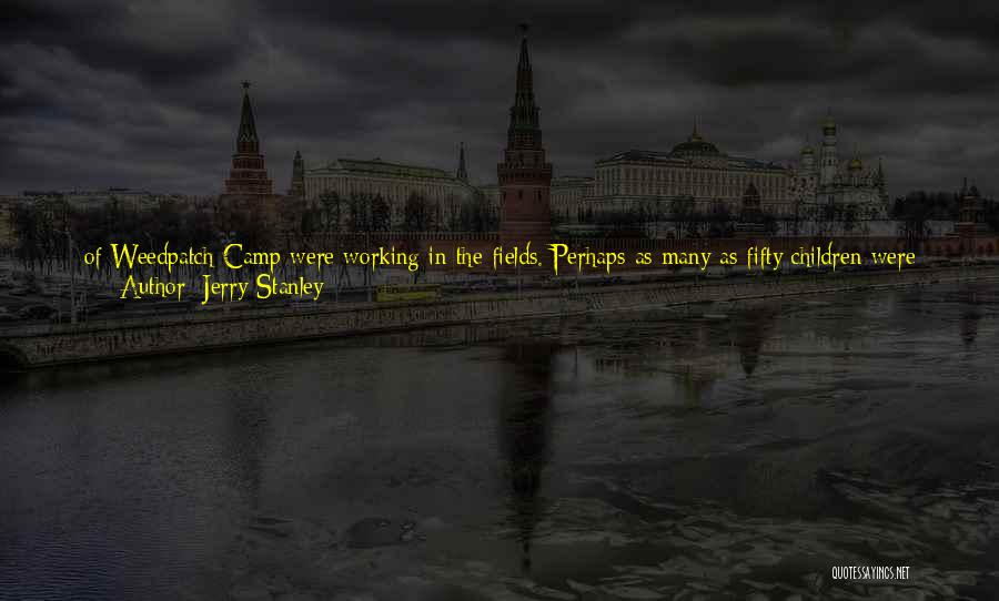 Jerry Stanley Quotes: Of Weedpatch Camp Were Working In The Fields. Perhaps As Many As Fifty Children Were Playing Baseball At The School