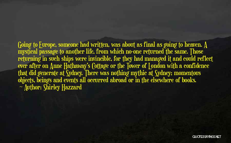 Shirley Hazzard Quotes: Going To Europe, Someone Had Written, Was About As Final As Going To Heaven. A Mystical Passage To Another Life,