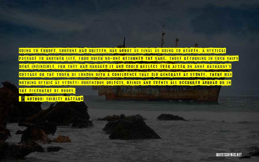 Shirley Hazzard Quotes: Going To Europe, Someone Had Written, Was About As Final As Going To Heaven. A Mystical Passage To Another Life,