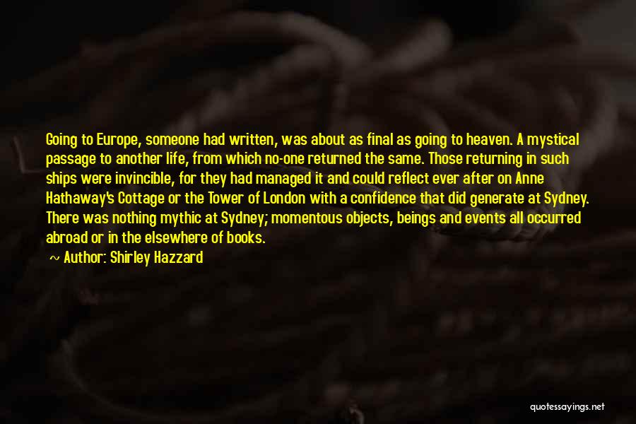 Shirley Hazzard Quotes: Going To Europe, Someone Had Written, Was About As Final As Going To Heaven. A Mystical Passage To Another Life,