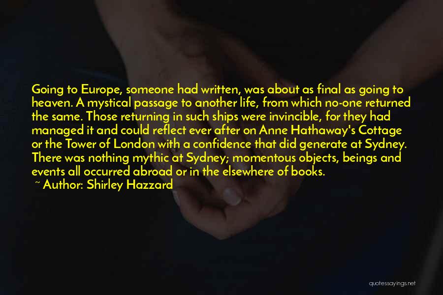 Shirley Hazzard Quotes: Going To Europe, Someone Had Written, Was About As Final As Going To Heaven. A Mystical Passage To Another Life,