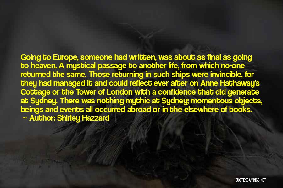 Shirley Hazzard Quotes: Going To Europe, Someone Had Written, Was About As Final As Going To Heaven. A Mystical Passage To Another Life,