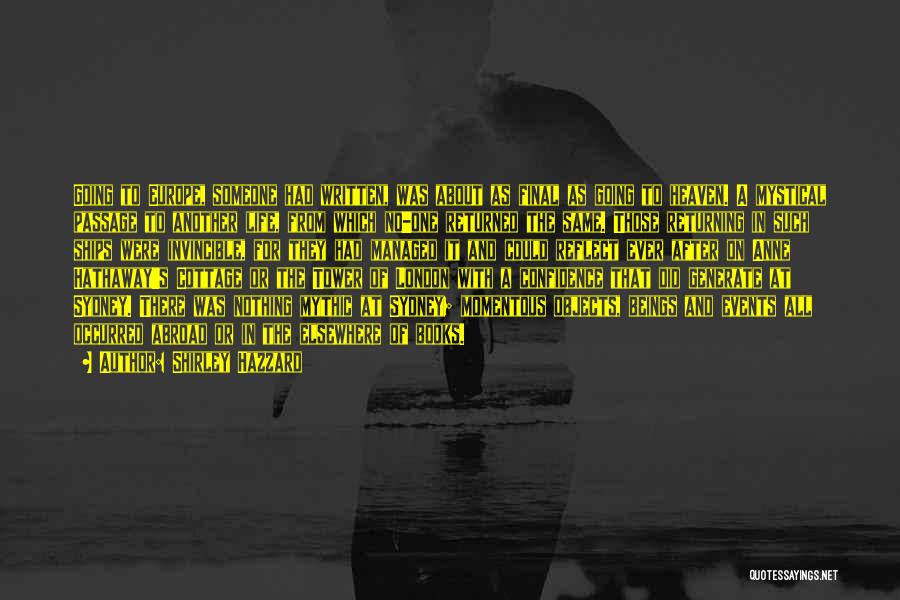 Shirley Hazzard Quotes: Going To Europe, Someone Had Written, Was About As Final As Going To Heaven. A Mystical Passage To Another Life,