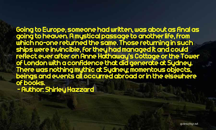 Shirley Hazzard Quotes: Going To Europe, Someone Had Written, Was About As Final As Going To Heaven. A Mystical Passage To Another Life,