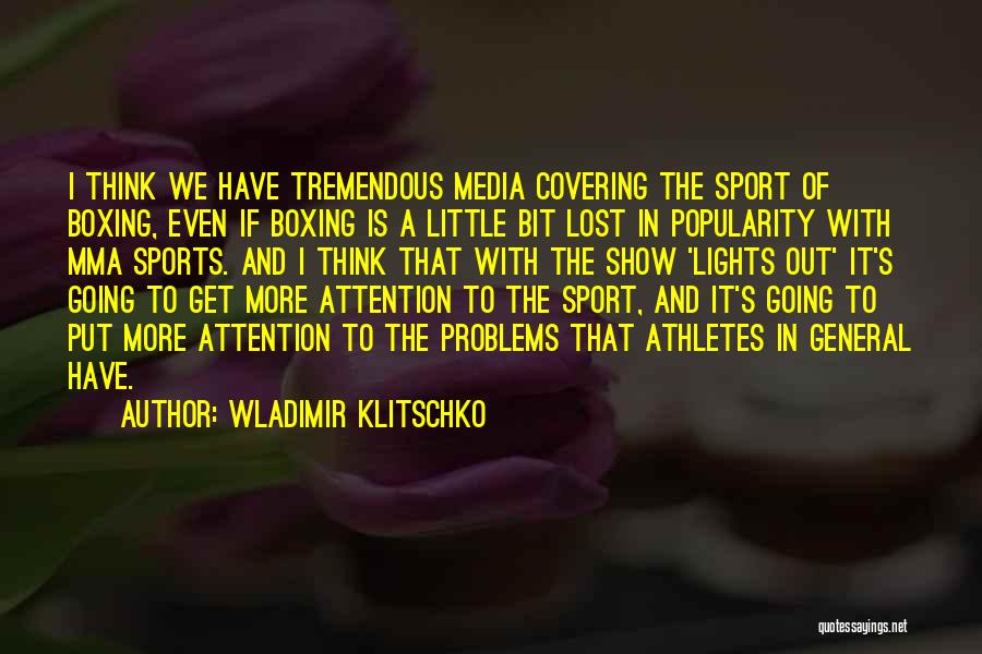 Wladimir Klitschko Quotes: I Think We Have Tremendous Media Covering The Sport Of Boxing, Even If Boxing Is A Little Bit Lost In