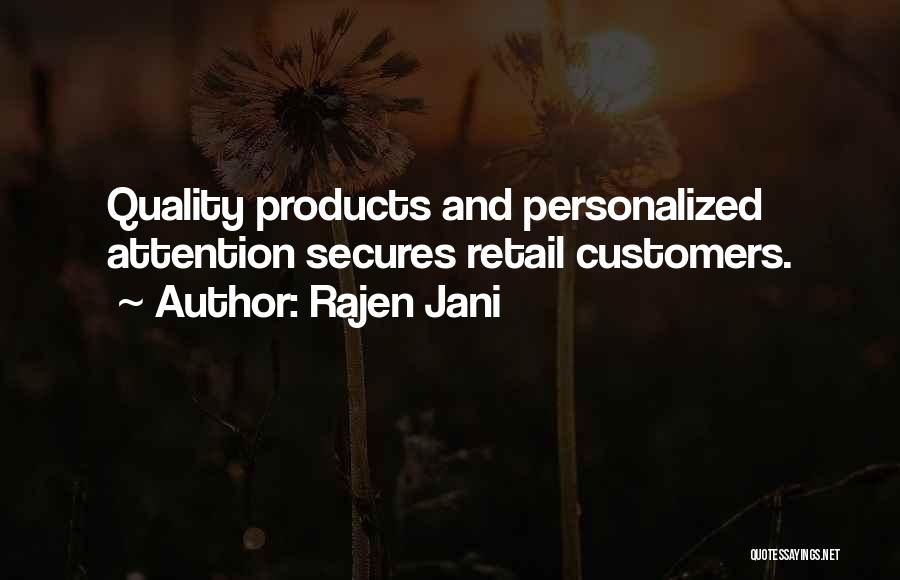 Rajen Jani Quotes: Quality Products And Personalized Attention Secures Retail Customers.