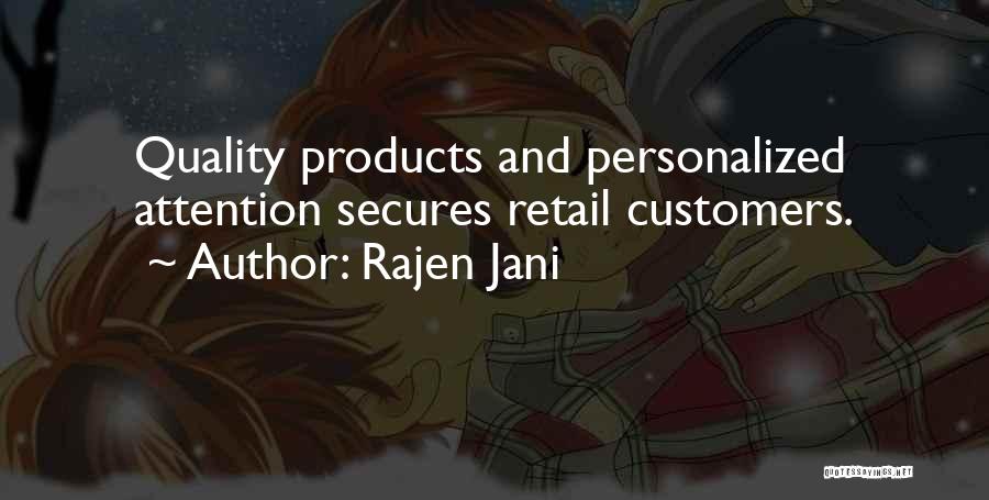 Rajen Jani Quotes: Quality Products And Personalized Attention Secures Retail Customers.