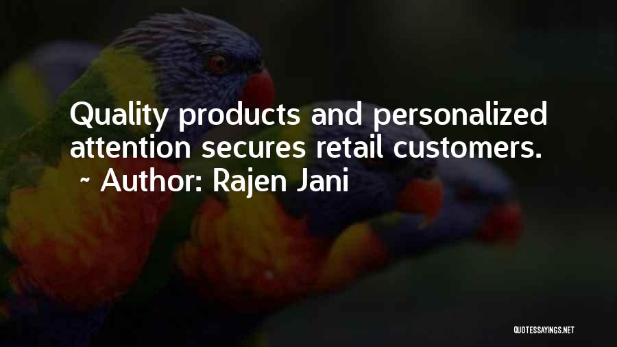 Rajen Jani Quotes: Quality Products And Personalized Attention Secures Retail Customers.