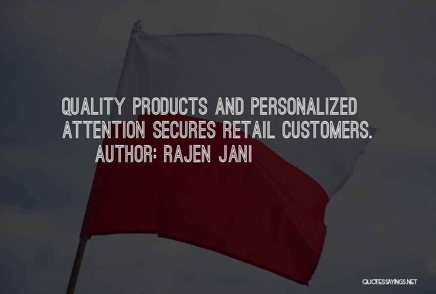 Rajen Jani Quotes: Quality Products And Personalized Attention Secures Retail Customers.