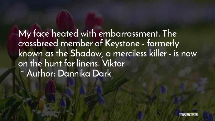 Dannika Dark Quotes: My Face Heated With Embarrassment. The Crossbreed Member Of Keystone - Formerly Known As The Shadow, A Merciless Killer -